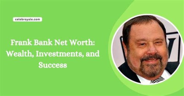 Discover Frank Bank's Net Worth Today | Detailed Analysis